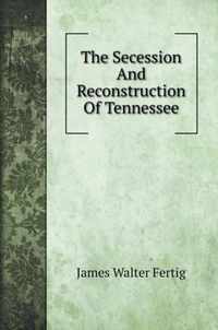 The Secession And Reconstruction Of Tennessee