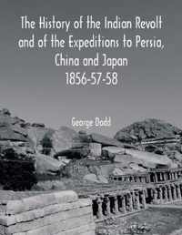 The History of the Indian Revolt and of the Expeditions to Persia, China and Japan 1856-57-58