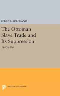 The Ottoman Slave Trade and Its Suppression - 1840-1890