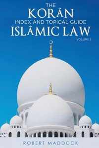 THE Koran Index & Topical Guide Islamic Law Volume I