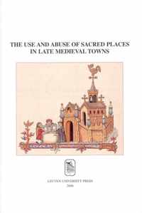 The Use and Abuse of Sacred Places in Late Medieval Towns