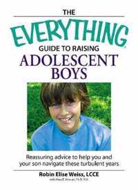 The Everything Guide to Raising Adolescent Boys