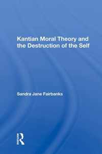 Kantian Moral Theory and the Destruction of the Self