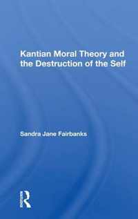 Kantian Moral Theory and the Destruction of the Self