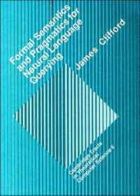 Formal Semantics and Pragmatics for Natural Language Querying