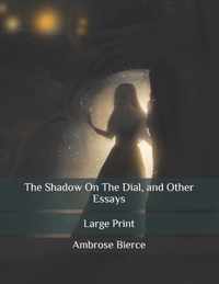 The Shadow On The Dial, and Other Essays