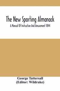 The New Sporting Almanack; A Manual Of Instruction And Amusement 1844