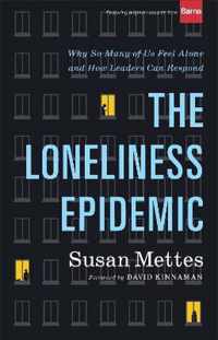 The Loneliness Epidemic - Why So Many of Us Feel Alone--and How Leaders Can Respond