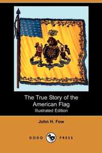 The True Story of the American Flag (Illustrated Edition) (Dodo Press)