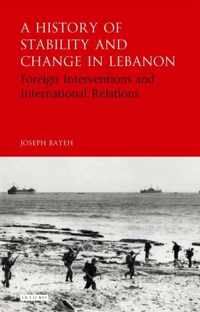 A History of Stability and Change in Lebanon: Foreign Interventions and International Relations