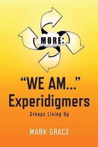 More:  We Am...  Experidigmers