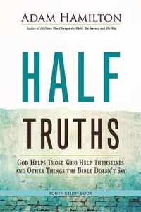 Half Truths Youth Study Book: God Helps Those Who Help Themselves and Other Things the Bible Doesn't Say