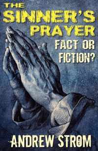 THE SINNER's PRAYER - FACT or FICTION?