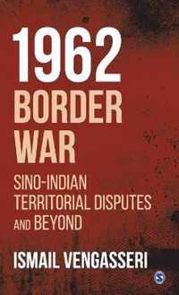 1962 Border War: Sino-Indian Territorial Disputes and Beyond