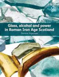 Glass, Alcohol and Power in Roman Iron Age Scotland