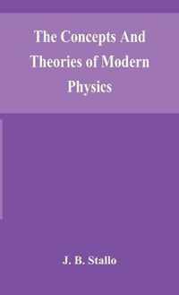 The concepts and theories of modern physics