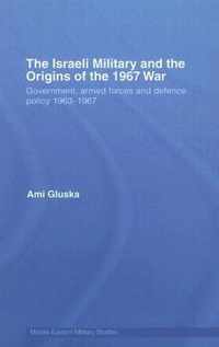 The Israeli Military and the Origins of the 1967 War