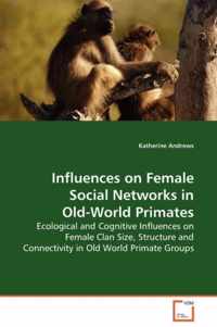 Influences on Female Social Networks in Old-World Primates