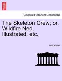 The Skeleton Crew; Or, Wildfire Ned. Illustrated, Etc.