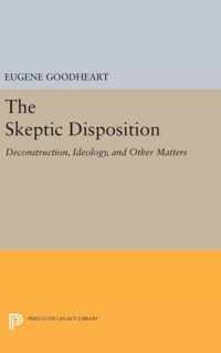 The Skeptic Disposition - Deconstruction, Ideology, and Other Matters