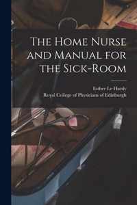 The Home Nurse and Manual for the Sick-room