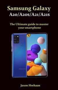 Samsung Galaxy A20/A20s/A21/A21s The Ultimate guide to master your smartphone