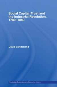 Social Capital, Trust and the Industrial Revolution