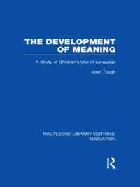 The Development Of Meaning (Rle Edu I): A Study Of Children's Use Of Language