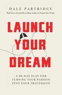 Launch Your Dream A 30Day Plan for Turning Your Passion Into Your Profession