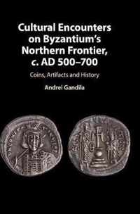 Cultural Encounters on Byzantium's Northern Frontier, c. AD 500-700