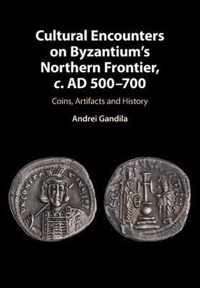 Cultural Encounters on Byzantium's Northern Frontier, c. AD 500-700