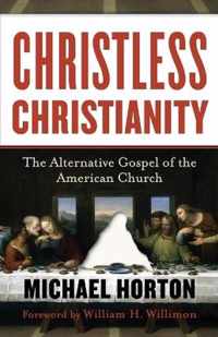 Christless Christianity The Alternative Gospel Of The American Church