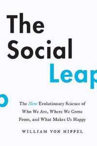 The Social Leap: The New Evolutionary Science of Who We Are, Where We Come From, and What Makes Us Happy