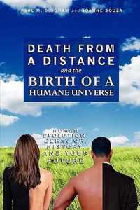 Death from a Distance and the Birth of a Humane Universe