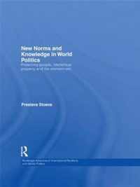 New Norms and Knowledge in World Politics: Protecting People, Intellectual Property and the Environment