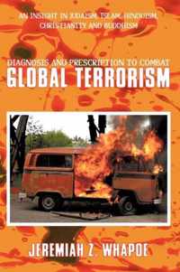 Diagnosis and Prescription To Combat Global Terrorism