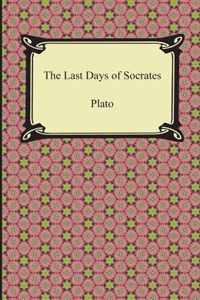 The Last Days of Socrates (Euthyphro, The Apology, Crito, Phaedo)