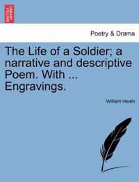 The Life of a Soldier; A Narrative and Descriptive Poem. with ... Engravings.