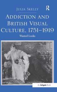 Addiction and British Visual Culture, 1751-1919