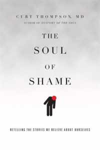 The Soul of Shame Retelling the Stories We Believe about Ourselves