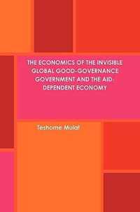 The Economics of the Invisible Global Good-Governance Government and the Aid-Dependent Economy