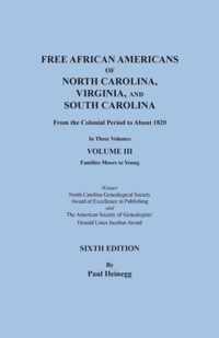 Free African Americans of North Carolina, Virginia, and South Carolina from the Colonial Period to About 1820. SIXTH EDITION in Three Volumes. VOLUME III