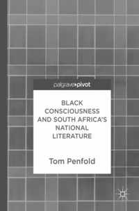 Black Consciousness and South Africa s National Literature