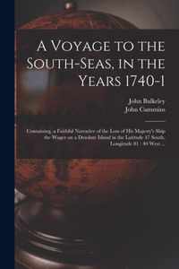 A Voyage to the South-Seas, in the Years 1740-1: Containing, a Faithful Narrative of the Loss of His Majesty's Ship the Wager on a Desolate Island in the Latitude 47 South, Longitude 81