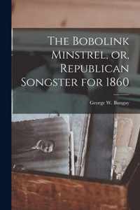 The Bobolink Minstrel, or, Republican Songster for 1860