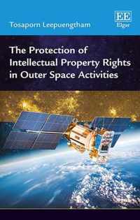 The Protection of Intellectual Property Rights in Outer Space Activities