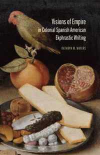 Visions of Empire in Colonial Spanish American Ekphrastic Writing