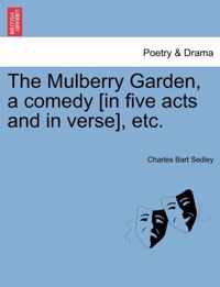 The Mulberry Garden, a Comedy [In Five Acts and in Verse], Etc.