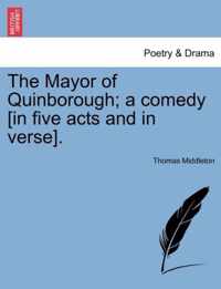 The Mayor of Quinborough; A Comedy [In Five Acts and in Verse].