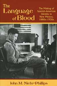 The Language of Blood: The Making of Spanish-American Identity in New Mexico, 1880s-1930s